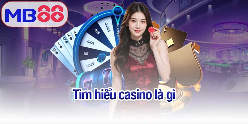 Tìm hiểu casino là gì