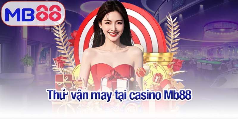 Thử vận may cùng các trò chơi kịch tính tại casino Mb88