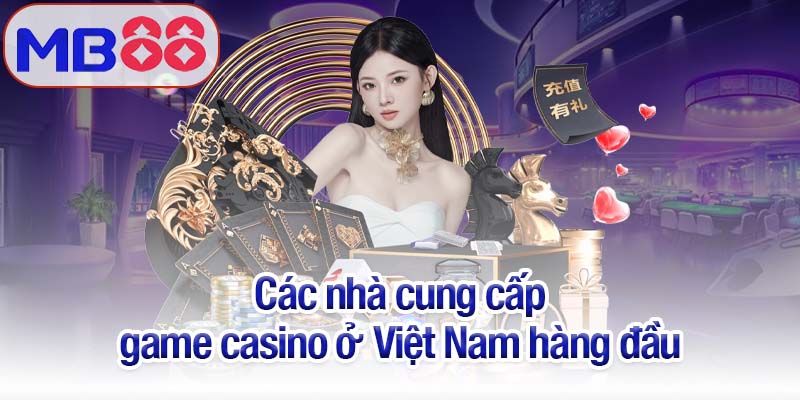 Casino ở Việt Nam 2025 - Trải nghiệm giải trí đỉnh cao ngay tại nhà 3 Các nhà cung cấp game casino ở Việt Nam hàng đầu