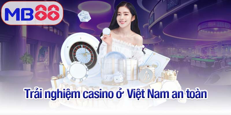 Casino ở Việt Nam 2025 - Trải nghiệm giải trí đỉnh cao ngay tại nhà 4 Trải nghiệm casino ở Việt Nam an toàn