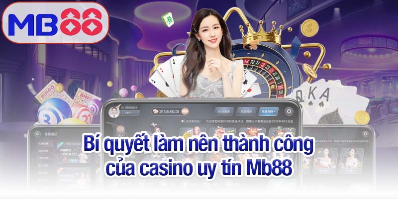 Casino uy tín - Trải nghiệm thị trường trực tuyến khác biệt cùng MB88 3 Bí quyết làm nên thành công của casino uy tín Mb88
