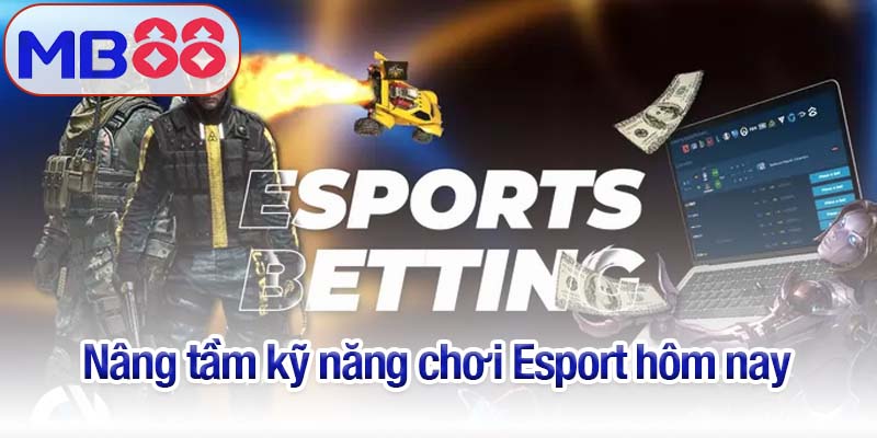 Esport hôm nay - Sẵn sàng chinh phục đấu trường MB88 3 Nâng tầm kỹ năng chơi Esport hôm nay