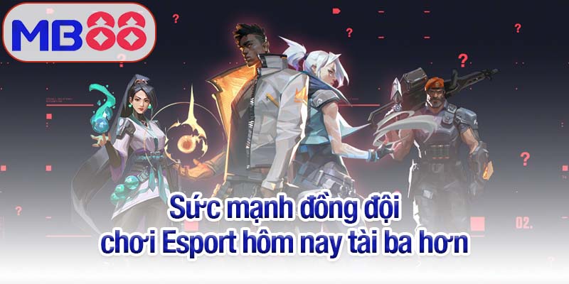 Esport hôm nay - Sẵn sàng chinh phục đấu trường MB88 4 Sức mạnh đồng đội chơi Esport hôm nay tài ba hơn