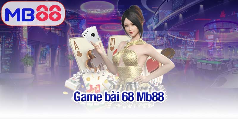 Game bài 68 Mb88