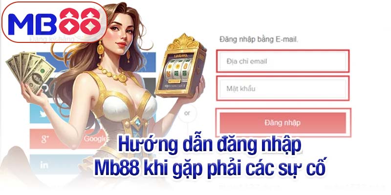 Hướng dẫn đăng nhập Mb88 khi gặp phải các sự cố