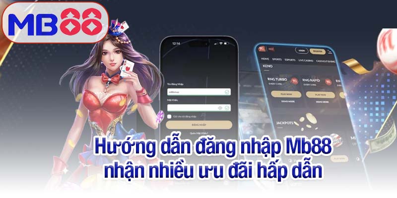 Hướng dẫn đăng nhập Mb88 nhận nhiều ưu đãi hấp dẫn