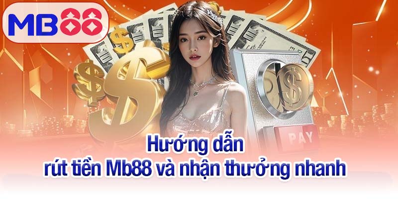 Hướng dẫn rút tiền Mb88 - Nhận thưởng ngay trong tích tắc 3 Hướng dẫn rút tiền Mb88 và nhận thưởng nhanh
