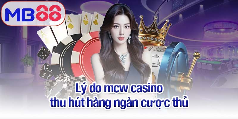 Mcw casino tại Mb88 - Sân chơi cho những tay cược dũng cảm 3 Khám phá lý do mcw casino thu hút hàng ngàn cược thủ