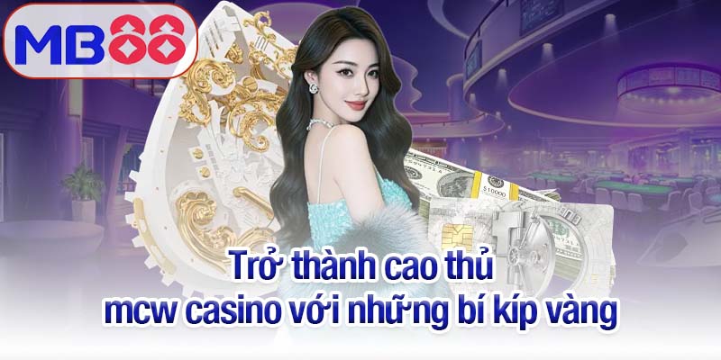 Mcw casino tại Mb88 - Sân chơi cho những tay cược dũng cảm 4 Trở thành cao thủ mcw casino với những bí kíp vàng
