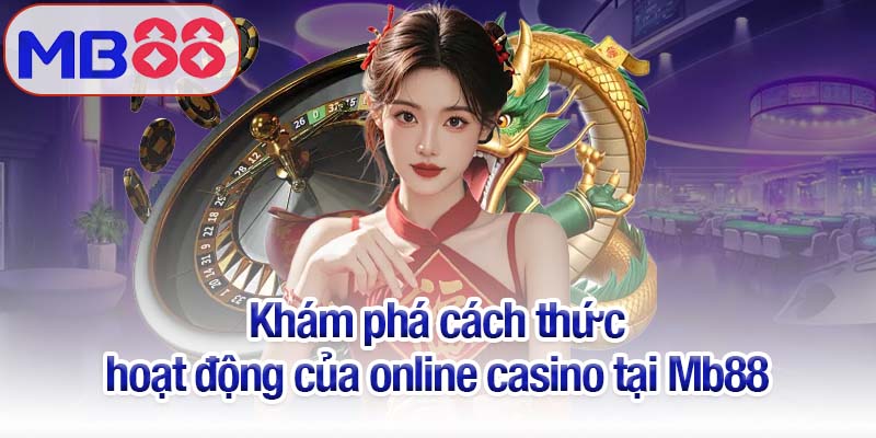 Online casino - Trải nghiệm hấp dẫn và chất lượng tại Mb88 3 Khám phá cách thức hoạt động của online casino tại Mb88
