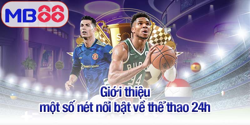 Thể thao 24h - Sân chơi của người đam mê tốc độ và chiến thắng 2 Giới thiệu một số nét nổi bật về thể thao 24h