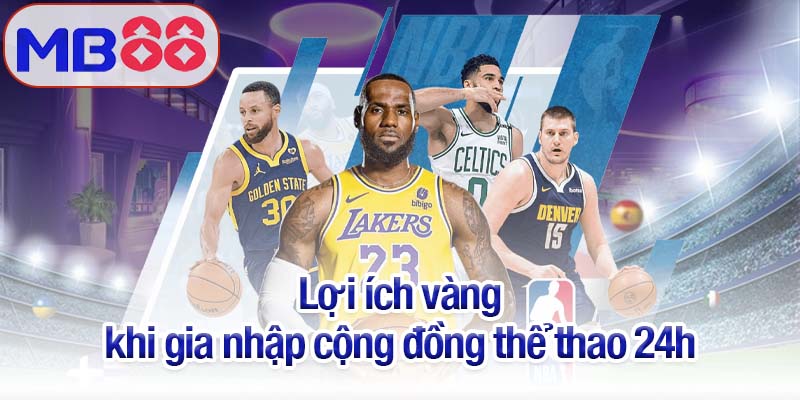 Thể thao 24h - Sân chơi của người đam mê tốc độ và chiến thắng 4 Lợi ích vàng khi gia nhập cộng đồng thể thao 24h