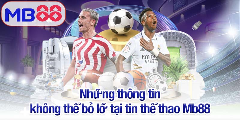 Tin thể thao mới nhất 2025 - Diễn biến nóng hổi từ Mb88 2 Những thông tin không thể bỏ lỡ tại tin thể thao Mb88