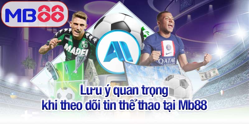 Tin thể thao mới nhất 2025 - Diễn biến nóng hổi từ Mb88 4 Lưu ý quan trọng khi theo dõi tin thể thao tại Mb88