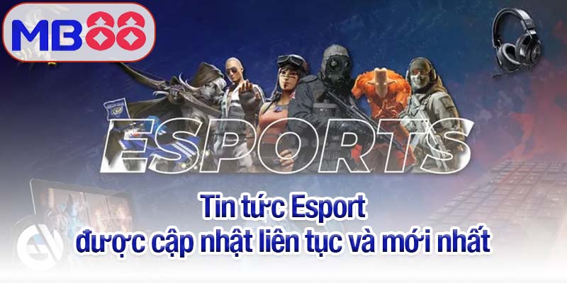 Tin tức Esport MB88 - Giải đấu, tuyển thủ và xu hướng mới 2 Tin tức Esport được cập nhật liên tục và mới nhất